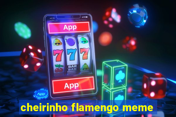 cheirinho flamengo meme